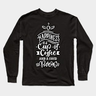 Happiness is a Cup of Coffee and a Good Book Long Sleeve T-Shirt